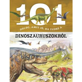 101 dolog, amit jó, ha tudsz a dinoszauruszokról