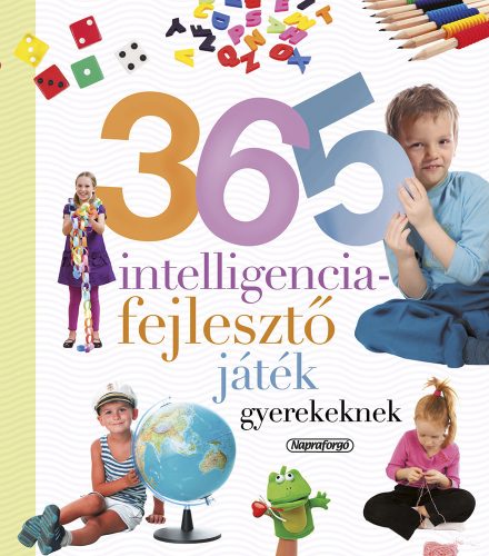 Neveljünk egészséges gyereket - 365 intelligenciafejlesztő játék gyerekeknek (ÚJ)