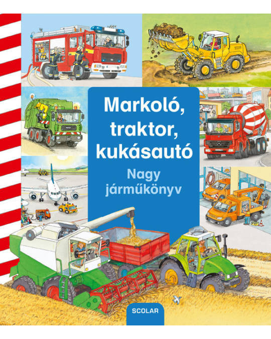 Scolar kiadó - Markoló, traktor, kukásautó - Nagy járműkönyv